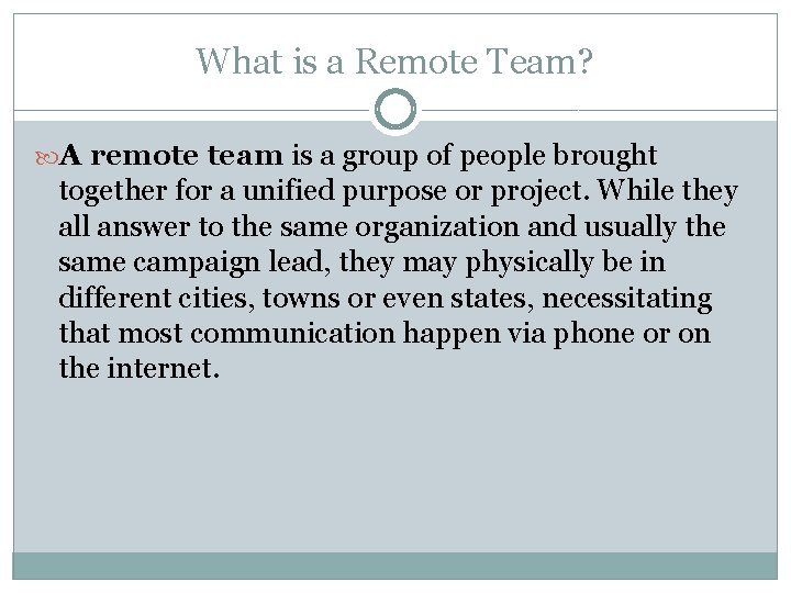 What is a Remote Team? A remote team is a group of people brought