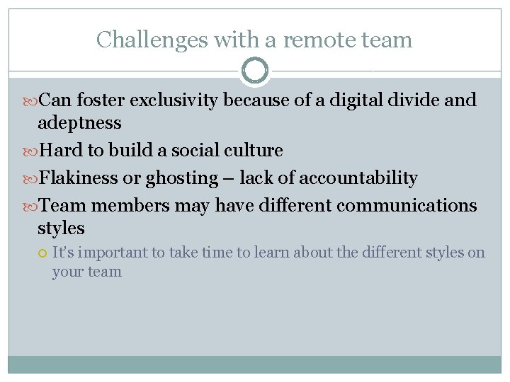 Challenges with a remote team Can foster exclusivity because of a digital divide and