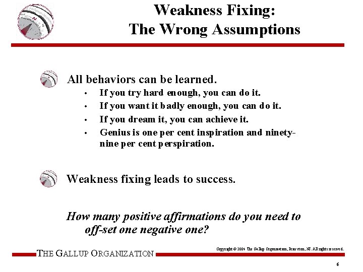 Weakness Fixing: The Wrong Assumptions All behaviors can be learned. • • If you