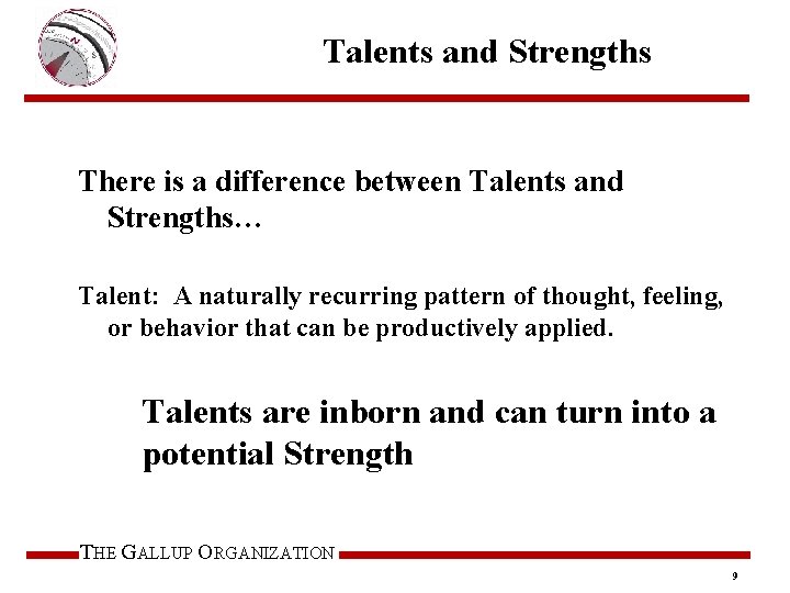 Talents and Strengths There is a difference between Talents and Strengths… Talent: A naturally