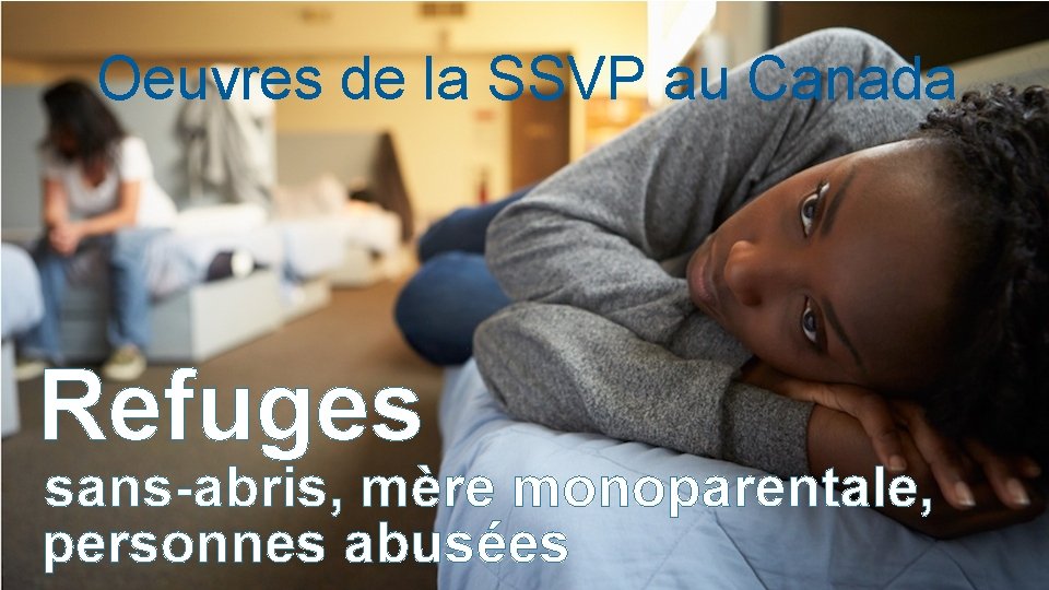 Oeuvres de la SSVP au Canada Refuges sans-abris, mère monoparentale, personnes abusées 