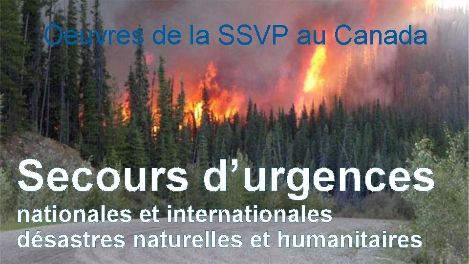 Oeuvres de la SSVP au Canada Secours d’urgences nationales et internationales désastres naturelles et