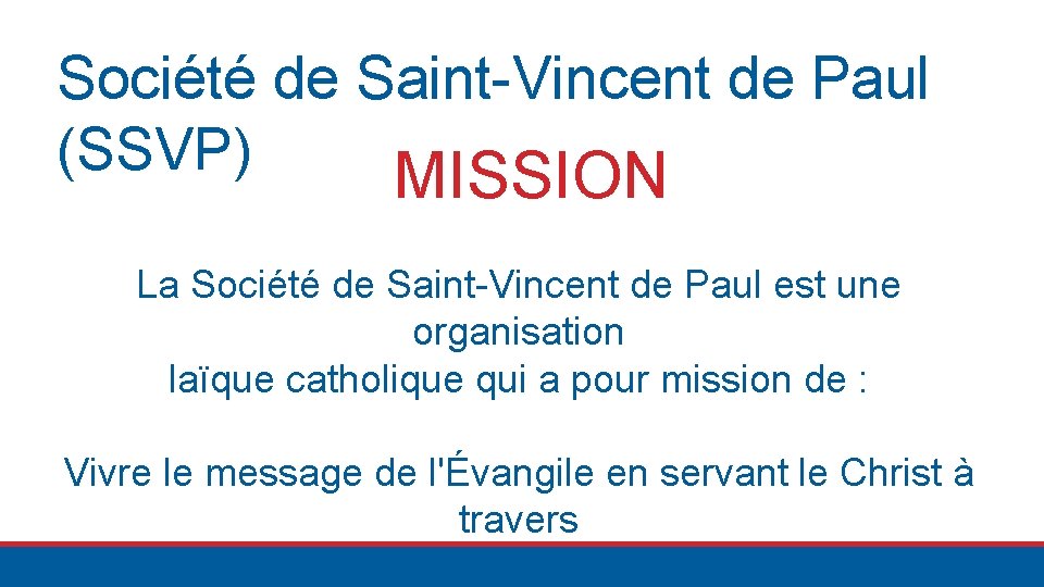 Société de Saint-Vincent de Paul (SSVP) MISSION La Société de Saint-Vincent de Paul est