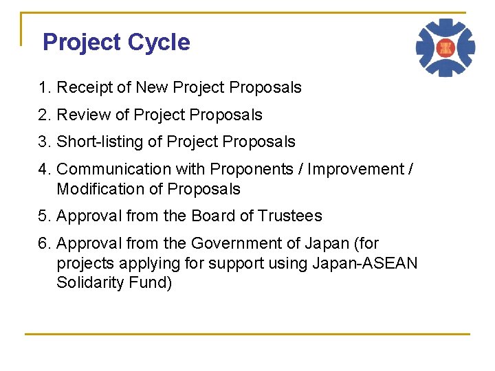 Project Cycle 1. Receipt of New Project Proposals 2. Review of Project Proposals 3.