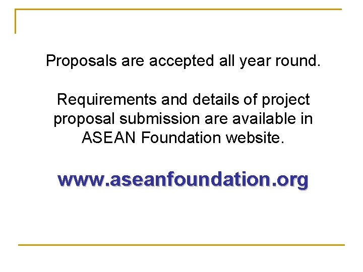 Proposals are accepted all year round. Requirements and details of project proposal submission are