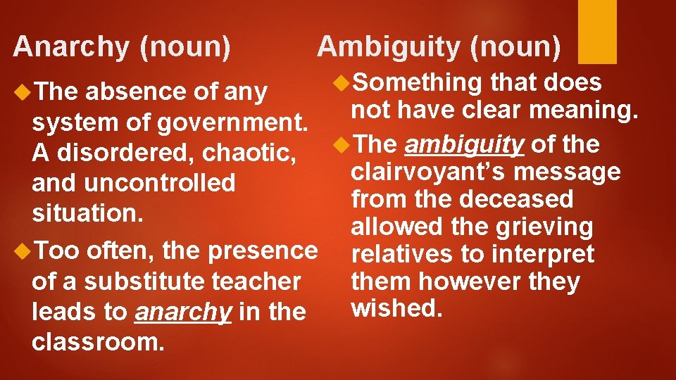 Anarchy (noun) Ambiguity (noun) Something that does absence of any not have clear meaning.