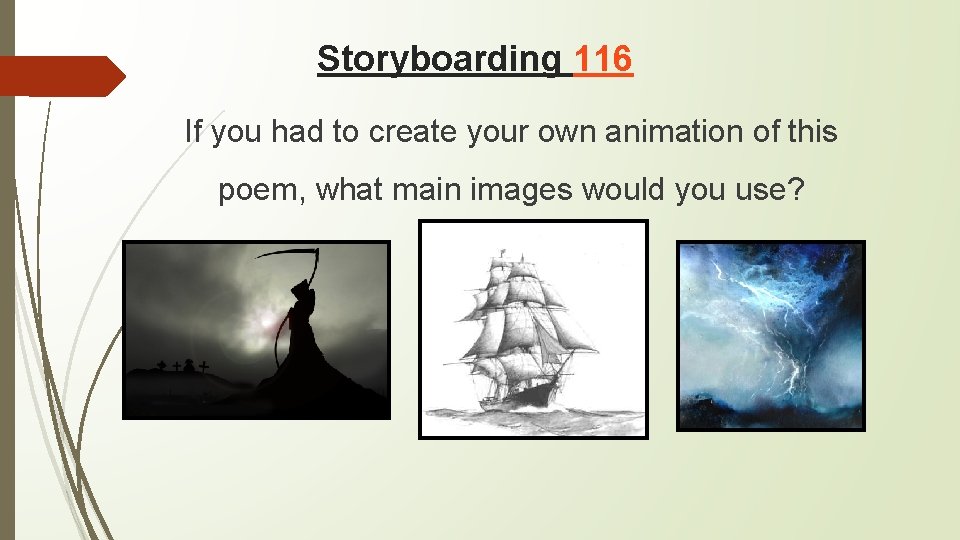 Storyboarding 116 If you had to create your own animation of this poem, what