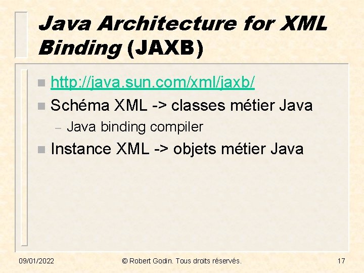 Java Architecture for XML Binding (JAXB) http: //java. sun. com/xml/jaxb/ n Schéma XML ->