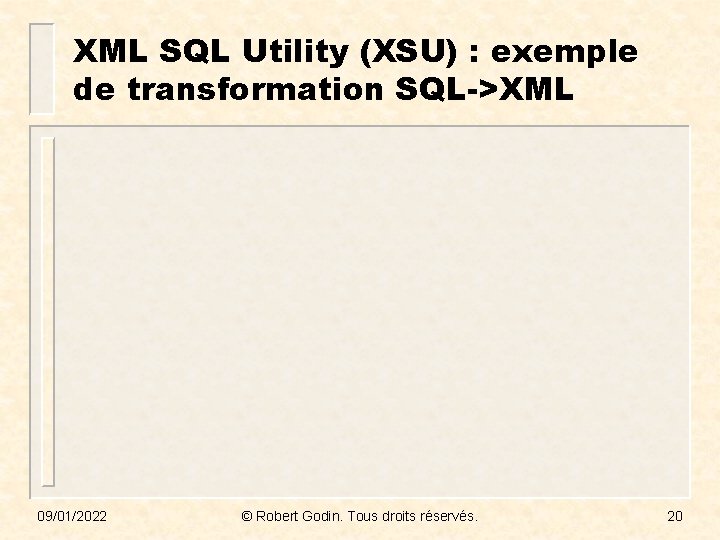 XML SQL Utility (XSU) : exemple de transformation SQL->XML 09/01/2022 © Robert Godin. Tous
