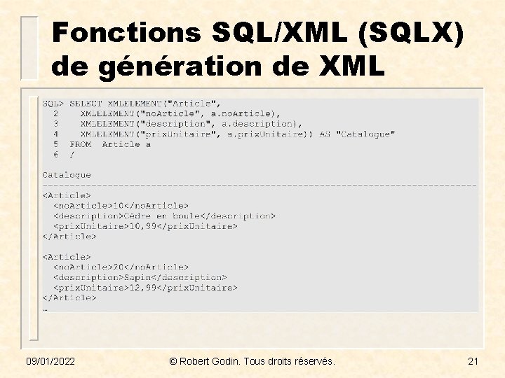 Fonctions SQL/XML (SQLX) de génération de XML 09/01/2022 © Robert Godin. Tous droits réservés.