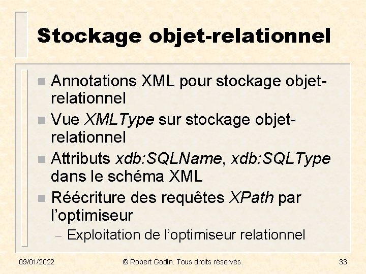 Stockage objet-relationnel Annotations XML pour stockage objetrelationnel n Vue XMLType sur stockage objetrelationnel n