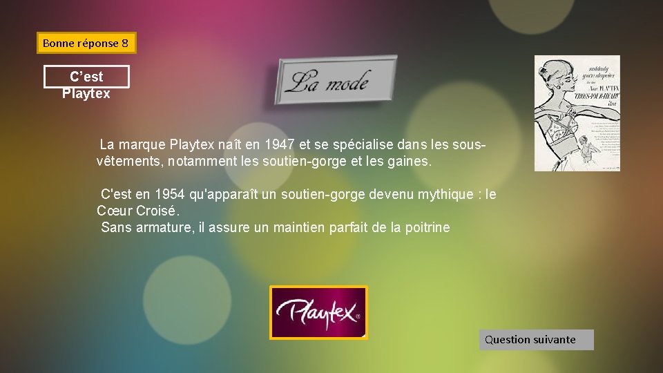 Bonne réponse 8 C’est Playtex La marque Playtex naît en 1947 et se spécialise