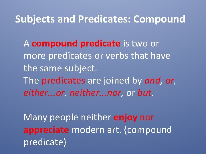 Subjects and Predicates: Compound A compound predicate is two or more predicates or verbs
