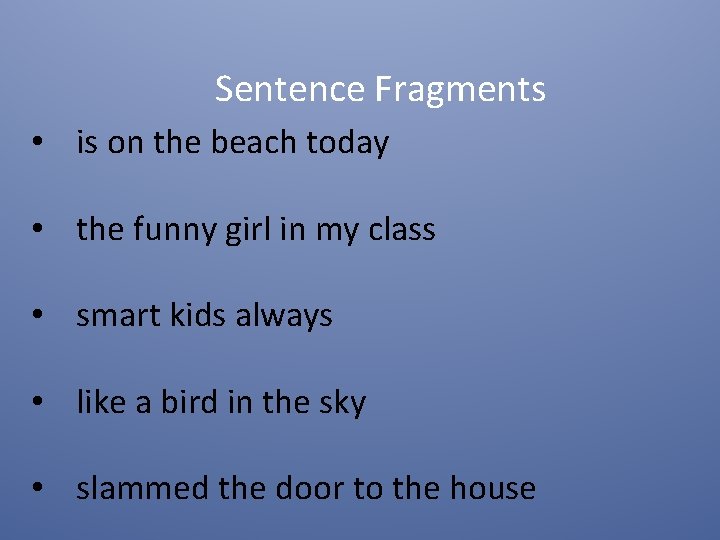 Sentence Fragments • is on the beach today • the funny girl in my
