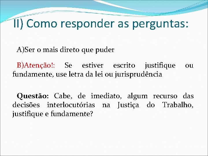 II) Como responder as perguntas: A)Ser o mais direto que puder B)Atenção!: Se estiver