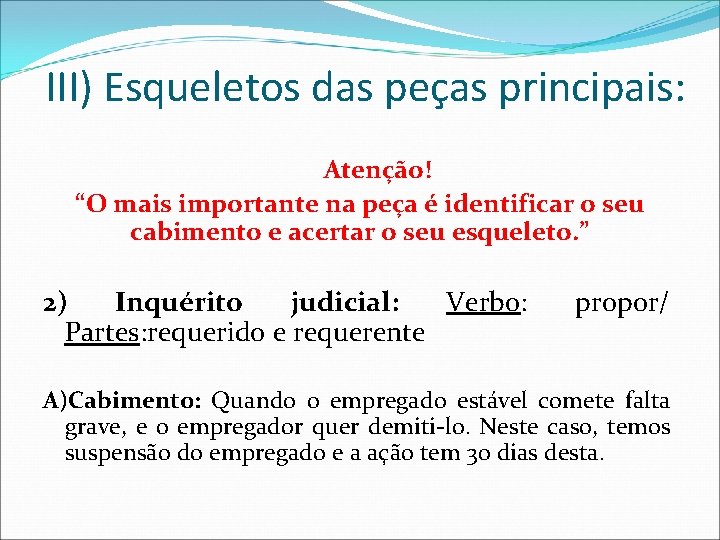 III) Esqueletos das peças principais: Atenção! “O mais importante na peça é identificar o