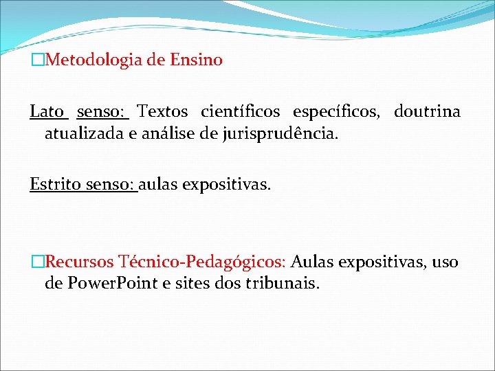 �Metodologia de Ensino Lato senso: Textos científicos específicos, doutrina atualizada e análise de jurisprudência.