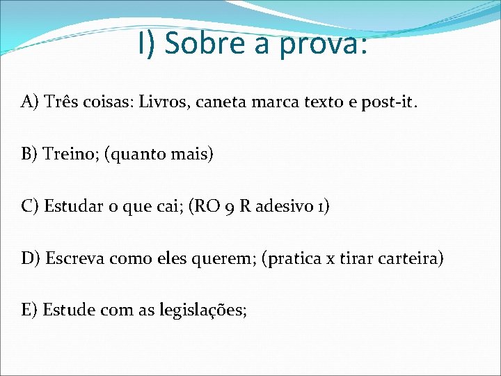 I) Sobre a prova: A) Três coisas: Livros, caneta marca texto e post-it. B)