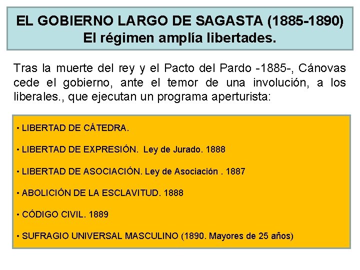 EL GOBIERNO LARGO DE SAGASTA (1885 -1890) El régimen amplía libertades. Tras la muerte