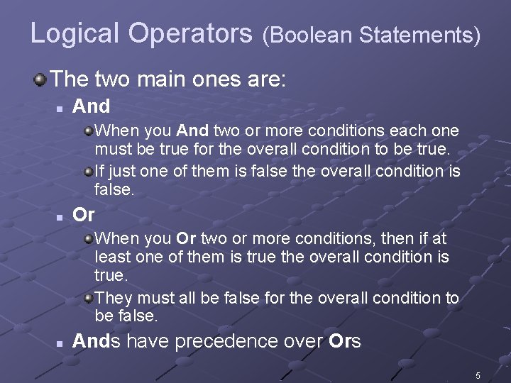 Logical Operators (Boolean Statements) The two main ones are: n And When you And Logical Operators (Boolean Statements) The two main ones are: n And When you And
