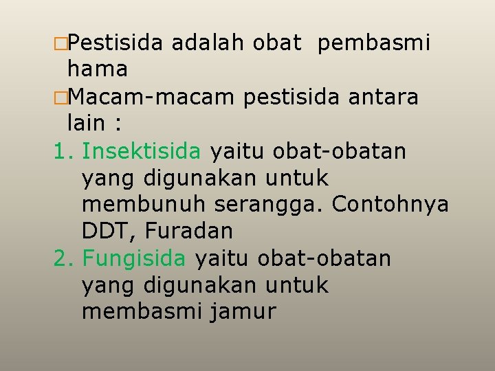 �Pestisida adalah obat pembasmi hama �Macam-macam pestisida antara lain : 1. Insektisida yaitu obat-obatan