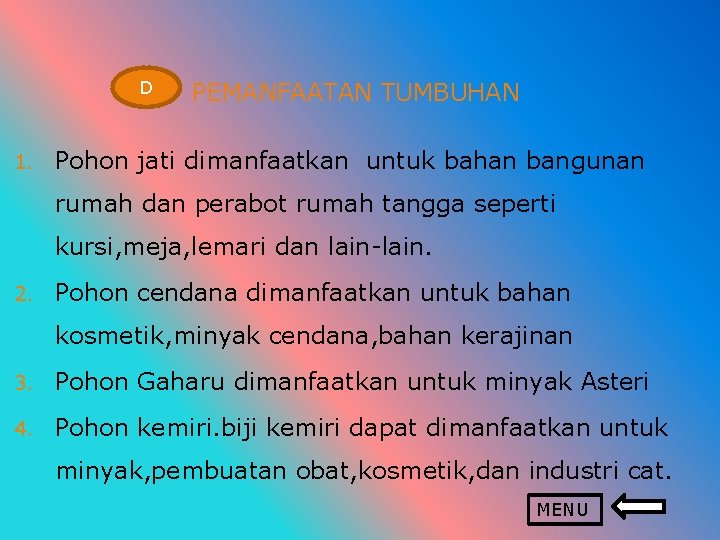 D 1. PEMANFAATAN TUMBUHAN Pohon jati dimanfaatkan untuk bahan bangunan rumah dan perabot rumah