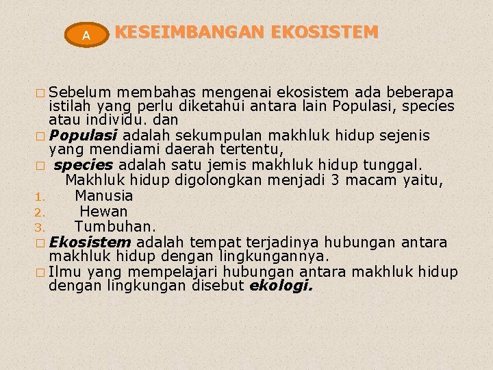 A � Sebelum KESEIMBANGAN EKOSISTEM membahas mengenai ekosistem ada beberapa istilah yang perlu diketahui