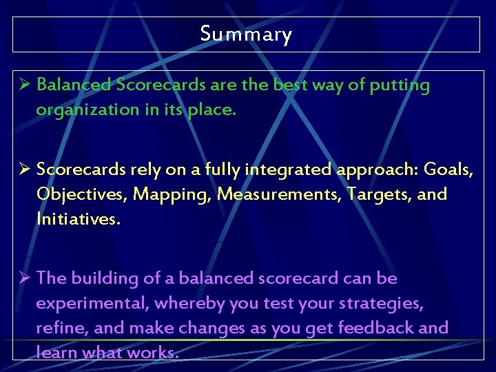 Summary Ø Balanced Scorecards are the best way of putting organization in its place.