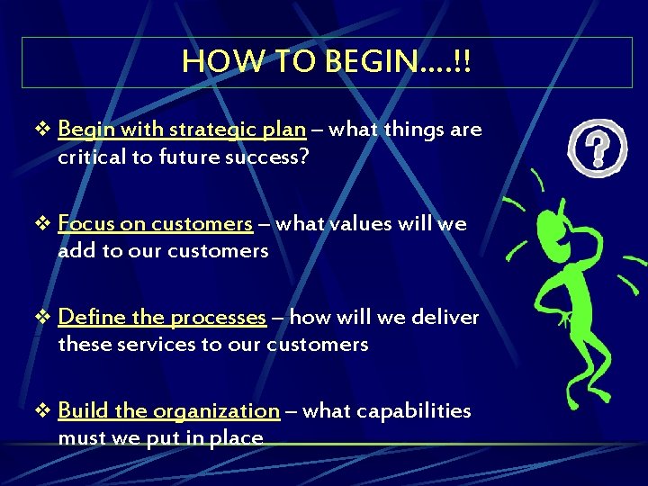 HOW TO BEGIN…. !! v Begin with strategic plan – what things are critical
