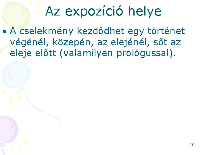 Az expozíció helye • A cselekmény kezdődhet egy történet végénél, közepén, az elejénél, sőt