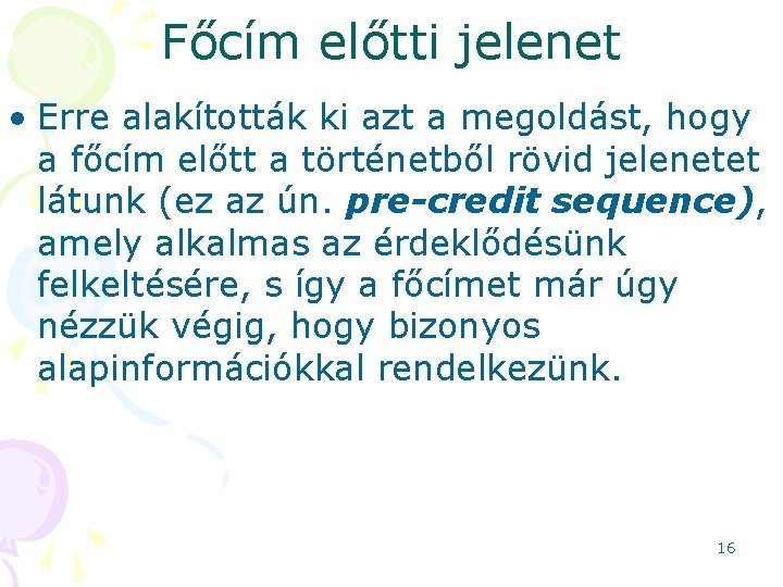 Főcím előtti jelenet • Erre alakították ki azt a megoldást, hogy a főcím előtt