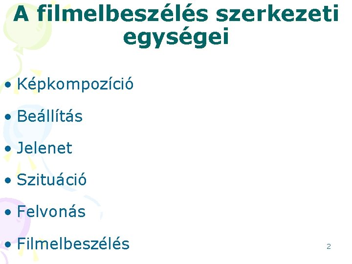 A filmelbeszélés szerkezeti egységei • Képkompozíció • Beállítás • Jelenet • Szituáció • Felvonás