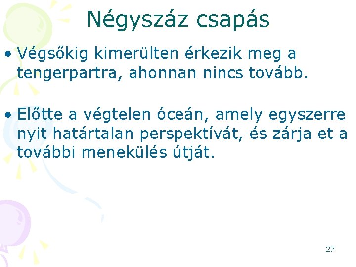 Négyszáz csapás • Végsőkig kimerülten érkezik meg a tengerpartra, ahonnan nincs tovább. • Előtte