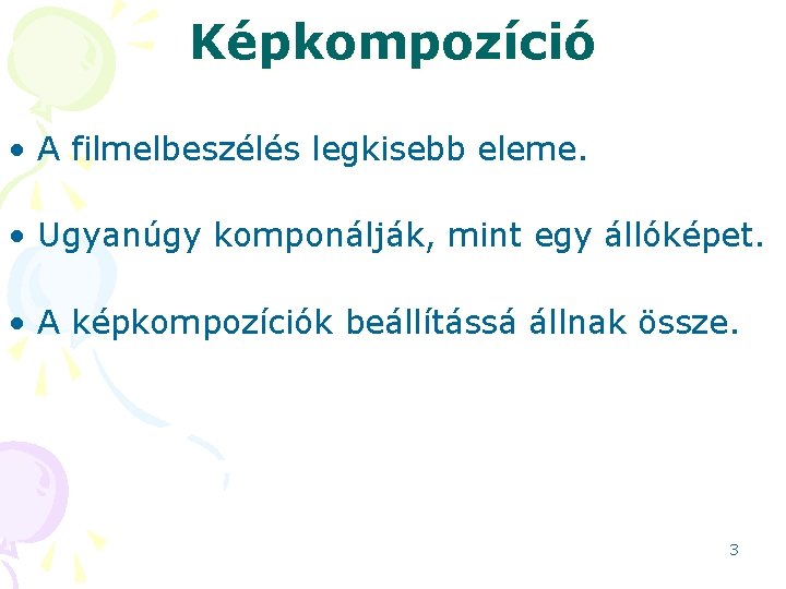 Képkompozíció • A filmelbeszélés legkisebb eleme. • Ugyanúgy komponálják, mint egy állóképet. • A