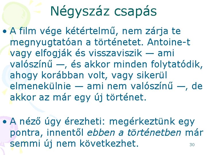 Négyszáz csapás • A film vége kétértelmű, nem zárja te megnyugtatóan a történetet. Antoine-t