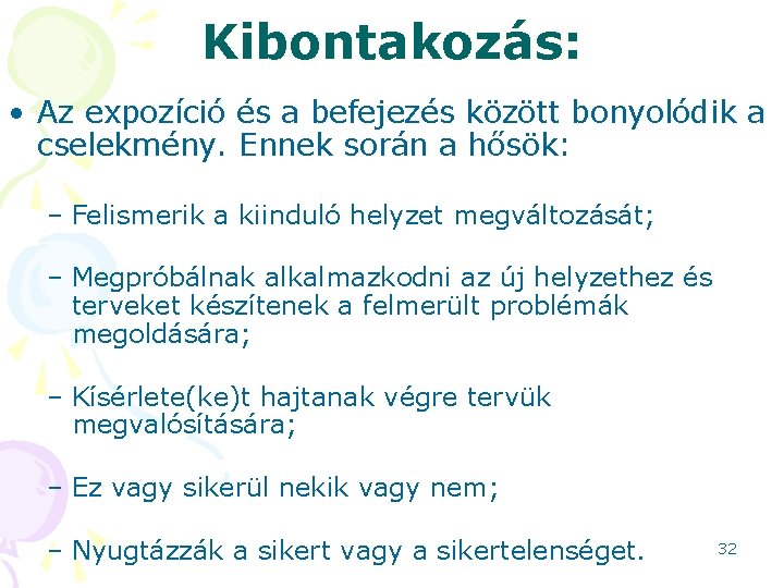 Kibontakozás: • Az expozíció és a befejezés között bonyolódik a cselekmény. Ennek során a