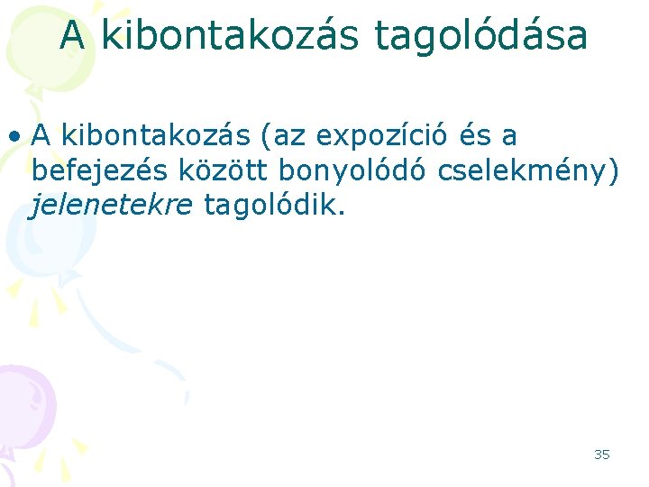 A kibontakozás tagolódása • A kibontakozás (az expozíció és a befejezés között bonyolódó cselekmény)