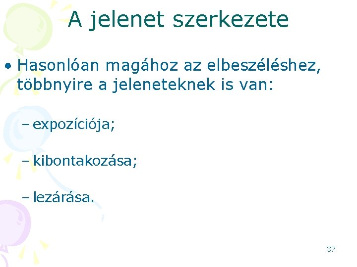 A jelenet szerkezete • Hasonlóan magához az elbeszéléshez, többnyire a jeleneteknek is van: –