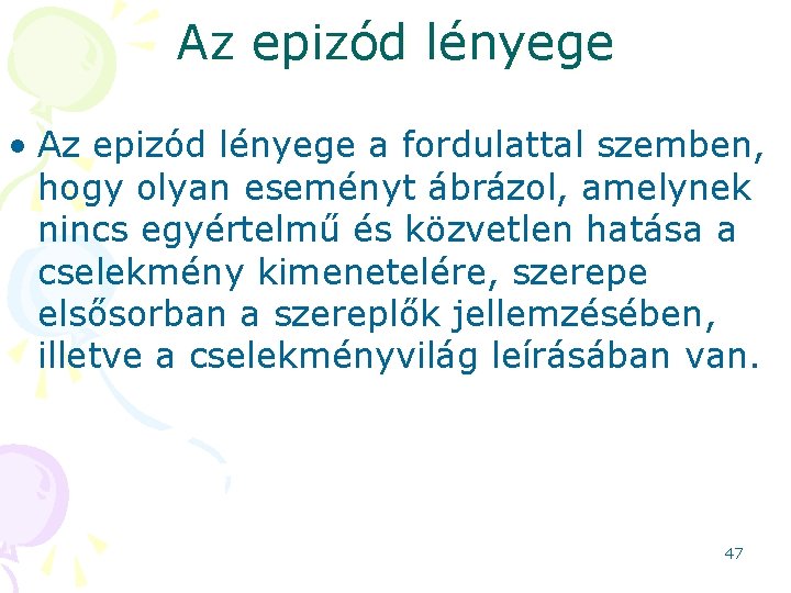 Az epizód lényege • Az epizód lényege a fordulattal szemben, hogy olyan eseményt ábrázol,