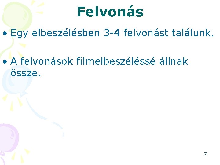 Felvonás • Egy elbeszélésben 3 -4 felvonást találunk. • A felvonások filmelbeszéléssé állnak össze.