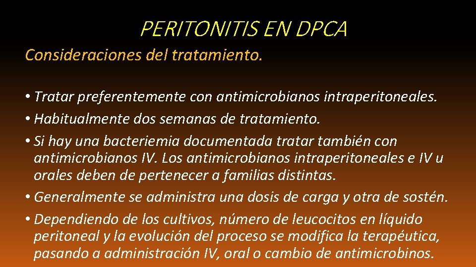 PERITONITIS EN DPCA Consideraciones del tratamiento. • Tratar preferentemente con antimicrobianos intraperitoneales. • Habitualmente