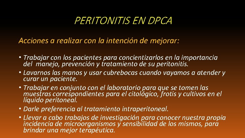 PERITONITIS EN DPCA Acciones a realizar con la intención de mejorar: • Trabajar con