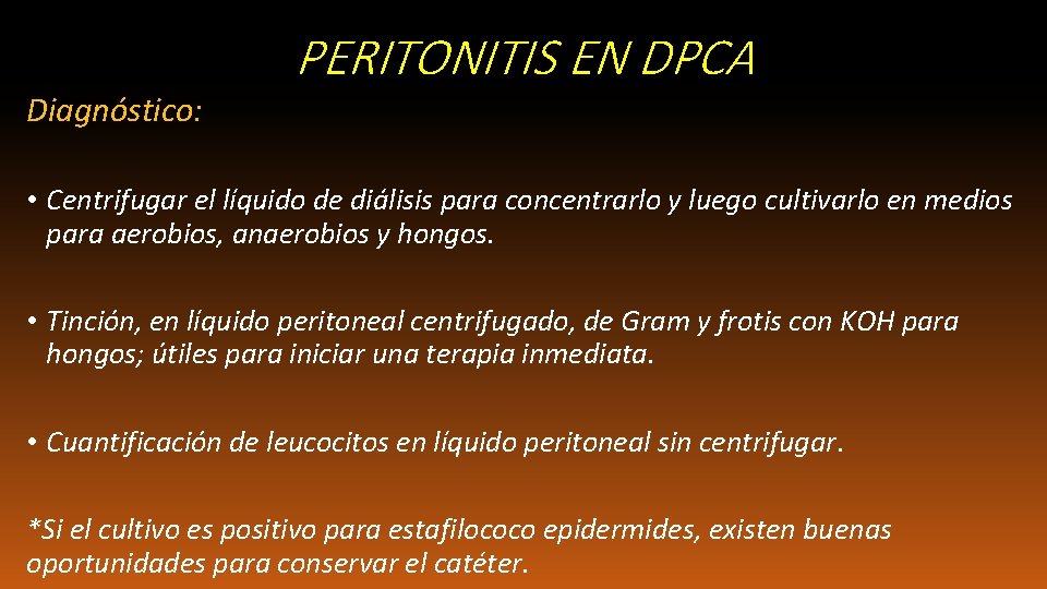Diagnóstico: PERITONITIS EN DPCA • Centrifugar el líquido de diálisis para concentrarlo y luego