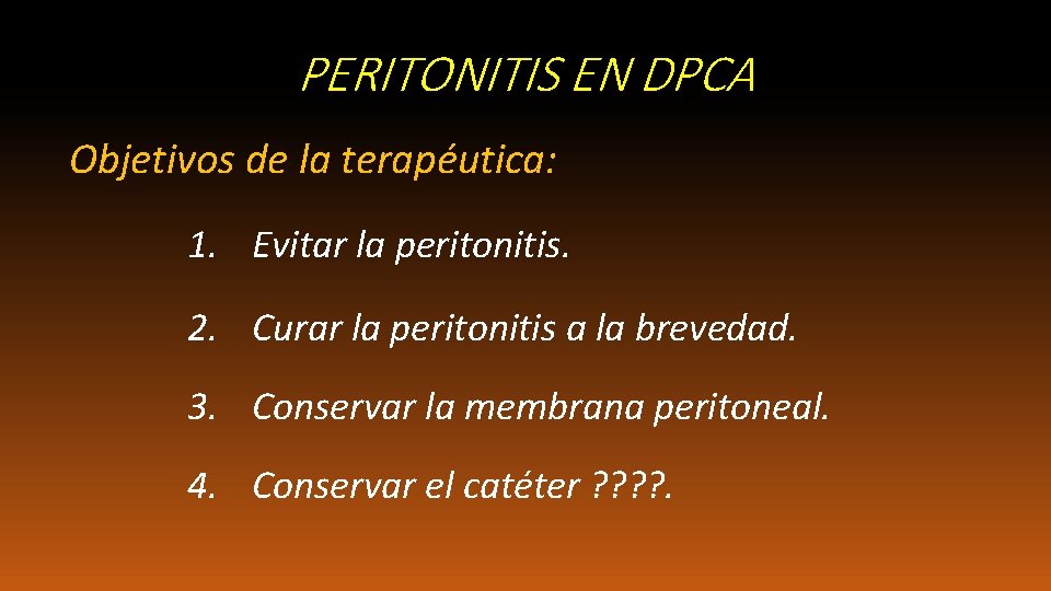 PERITONITIS EN DPCA Objetivos de la terapéutica: 1. Evitar la peritonitis. 2. Curar la