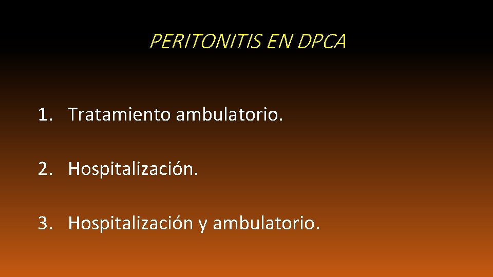 PERITONITIS EN DPCA 1. Tratamiento ambulatorio. 2. Hospitalización. 3. Hospitalización y ambulatorio. 