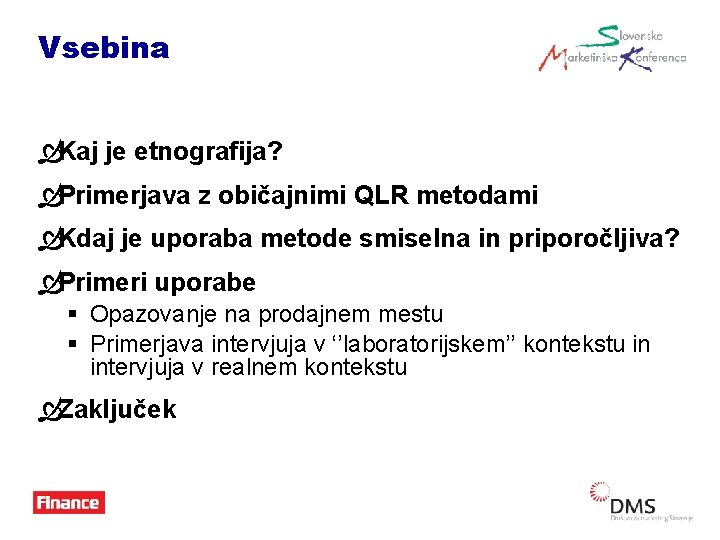 Vsebina ÒKaj je etnografija? ÒPrimerjava z običajnimi QLR metodami ÒKdaj je uporaba metode smiselna