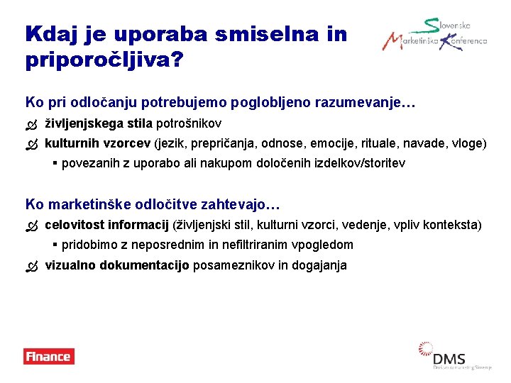 Kdaj je uporaba smiselna in priporočljiva? Ko pri odločanju potrebujemo poglobljeno razumevanje… Ò življenjskega