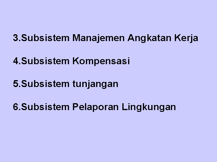 3. Subsistem Manajemen Angkatan Kerja 4. Subsistem Kompensasi 5. Subsistem tunjangan 6. Subsistem Pelaporan