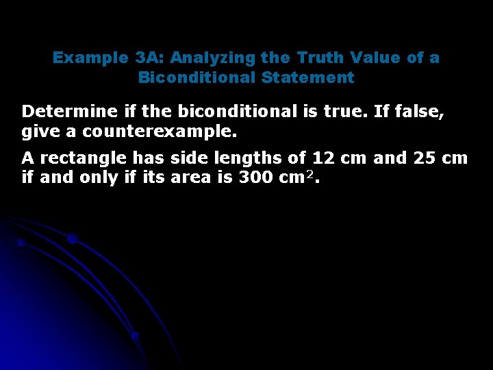 Example 3 A: Analyzing the Truth Value of a Biconditional Statement Determine if the