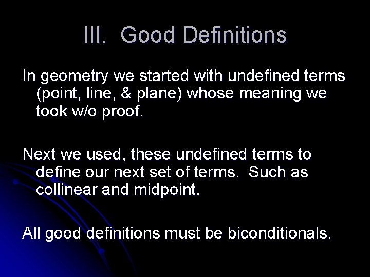 III. Good Definitions In geometry we started with undefined terms (point, line, & plane)